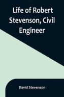 Life of Robert Stevenson, Civil Engineer di David Stevenson edito da Alpha Editions