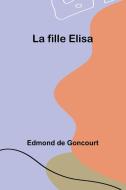 La fille Elisa di Edmond De Goncourt edito da ALPHA ED