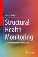 Structural Health Monitoring: A Non-Deterministic Framework di Ranjan Ganguli edito da SPRINGER NATURE