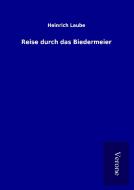 Reise durch das Biedermeier di Heinrich Laube edito da TP Verone Publishing