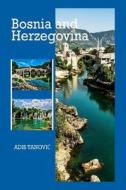 Bosnia and Herzegovina: Where East Meets West di MR Adis Tanovic edito da Bosnia and Herzegovina