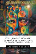 Carl Jung - El Hombre, El Alma y El Inconsciente di Arcana y Sombra, Carl Jung edito da PlumaArcana.com