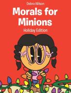 Morals for Minions di Debra Wilson edito da Christian Faith Publishing