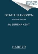 Death in Avignon: A Penelope Kite Novel di Serena Kent edito da HARPERCOLLINS