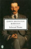 The Selected Poems di Edwin Arlington Robinson edito da PENGUIN GROUP