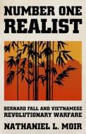 Number One Realist: Bernard Fall and Vietnamese Revolutionary Warfare di Nathaniel L. Moir edito da OXFORD UNIV PR