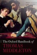 The Oxford Handbook of Thomas Middleton di Gary Taylor edito da OUP Oxford
