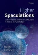 Higher Speculations: Grand Theories and Failed Revolutions in Physics and Cosmology di Helge Kragh edito da OXFORD UNIV PR