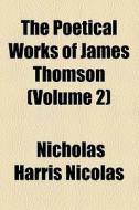 The Poetical Works Of James Thomson (v. 2) di James Thomson edito da General Books Llc