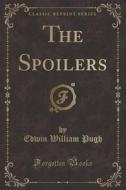 The Spoilers (classic Reprint) di Edwin William Pugh edito da Forgotten Books