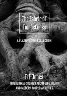 The Fabric Of Tombstones di B F Jones edito da Lulu.com