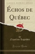 Échos de Québec, Vol. 1 (Classic Reprint) di Napoleon Legendre edito da Forgotten Books