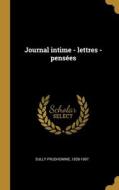 Journal intime - lettres - pensées di Prudhomme Sully edito da WENTWORTH PR