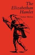The Elizabethan Hamlet di Arthur McGee edito da YALE UNIV PR