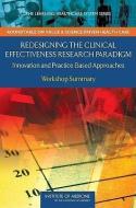 Redesigning the Clinical Effectiveness Research Paradigm di LeighAnne Olsen, J. Michael McGinnis, Roundtable on Value & Science-Driven Health Care, Institute of Medicine edito da National Academies Press
