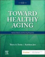Toward Healthy Aging: Human Needs and Nursing Response di Theris A. Touhy, Kathleen F. Jett edito da ELSEVIER