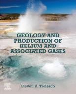 Geology and Production of Helium and Associated Gases di Steven A. Tedesco edito da ELSEVIER