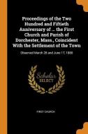Proceedings Of The Two Hundred And Fiftieth Anniversary Of ... The First Church And Parish Of Dorchester, Mass., Coincident With The Settlement Of The di First Church edito da Franklin Classics Trade Press