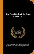 The Penal Code Of The State Of New York di David Dudley Field, Alexander Warfield Bradford, New York edito da Franklin Classics Trade Press