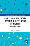 Equity And Healthcare Reform In Developing Economies di Songul Cinaroglu edito da Taylor & Francis Ltd