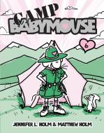 Babymouse #6: Camp Babymouse di Jennifer L. Holm, Matthew Holm edito da RANDOM HOUSE
