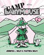 Camp Babymouse di Jennifer L. Holm, Matthew Holm edito da RANDOM HOUSE