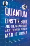 Quantum: Einstein, Bohr, and the Great Debate about the Nature of Reality di Manjit Kumar edito da W W NORTON & CO