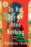 Do Not Say We Have Nothing di Madeleine Thien edito da W W NORTON & CO