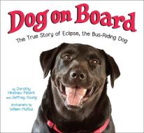 Dog on Board: The True Story of Eclipse, the Bus-Riding Dog di Dorothy Hinshaw Patent, Jeffrey Young edito da CROWN PUB INC
