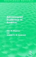 Administered Protection in America di Alan M. Rugman, Andrew D. M. Anderson edito da Taylor & Francis Ltd