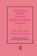 Miraculous Stories From The Japanese Buddhist Tradition di Kyoko Motomuchi Nakamura edito da Taylor & Francis Ltd