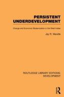 Persistent Underdevelopment: Change and Economic Modernization in the West Indies di Jay Mandle edito da ROUTLEDGE