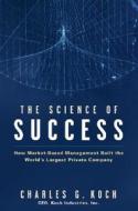 The Science Of Success di Charles G. Koch edito da John Wiley And Sons Ltd