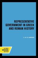 Representative Government In Greek And Roman History di J.A. O. Larsen edito da University Of California Press