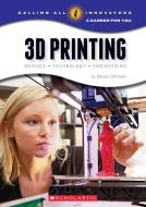 3D Printing: Science, Technology, and Engineering (Calling All Innovators: A Career for You) di Steven Otfinoski edito da Scholastic Inc.