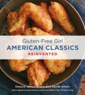 Gluten-Free Girl American Classics Reinvented di Shauna James Ahern, Daniel Ahern edito da Houghton Mifflin