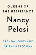 Queens of the Resistance: Nancy Pelosi di Brenda Jones, Krishan Trotman edito da PLUME