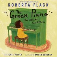 The Green Piano: How Little Me Found Music di Roberta Flack, Tonya Bolden edito da ANNE SCHWARTZ BOOKS