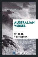 Australian Verses di W. H. H. Yarrington edito da LIGHTNING SOURCE INC