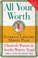 All Your Worth: The Ultimate Lifetime Money Plan di Elizabeth Warren, Amelia Warren Tyagi edito da FREE PR