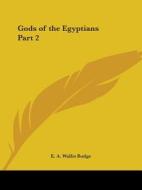 Gods of the Egyptians Part 2 di E. A. Wallis Budge edito da Kessinger Publishing
