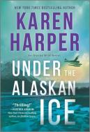 Under the Alaskan Ice di Karen Harper edito da MIRA