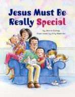 Jesus Must Be Really Special di Jennie Bishop edito da Standard Publishing Company