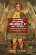 Children Of Coyote, Missionaries Of Saint Francis di Steven W. Hackel edito da The University Of North Carolina Press