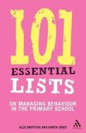 101 Essential Lists on Managing Behaviour in the Primary School di Alex Griffiths, Karen Jones edito da Bloomsbury Publishing PLC