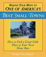 Making Your Move to One of America's Best Small Towns di Norman Crampton edito da Rowman & Littlefield
