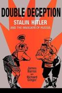 Double Deception: Stalin, Hitler, and the Invasion of Russia di James Barros edito da NORTHERN ILLINOIS UNIV