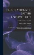 ILLUSTRATIONS OF BRITISH ENTOMOLOGY OR, di JAMES FRAN STEPHENS edito da LIGHTNING SOURCE UK LTD