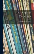 Escape to Danger di Edward Buell Hungerford edito da LIGHTNING SOURCE INC
