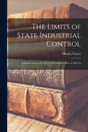 THE LIMITS OF STATE INDUSTRIAL CONTROL [ di HUNTLY CARTER edito da LIGHTNING SOURCE UK LTD